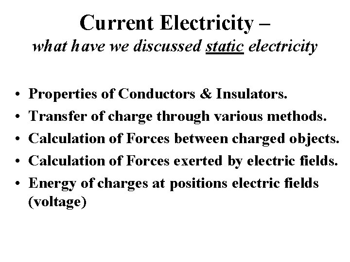 Current Electricity – what have we discussed static electricity • • • Properties of