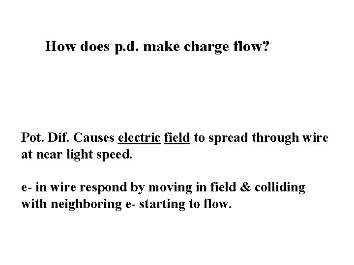 How does p. d. make charge flow? Pot. Dif. Causes electric field to spread