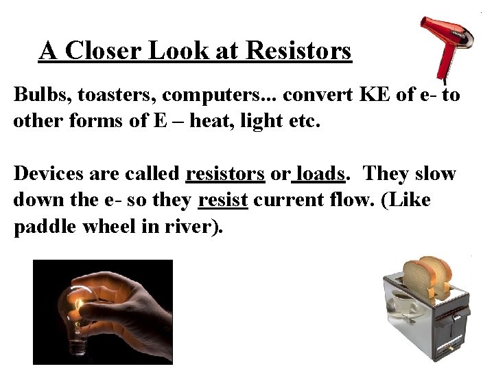 A Closer Look at Resistors Bulbs, toasters, computers. . . convert KE of e-