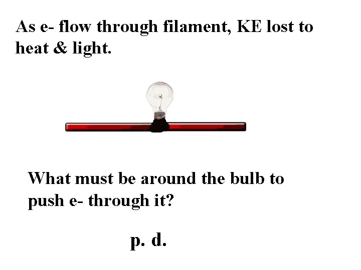 As e- flow through filament, KE lost to heat & light. What must be