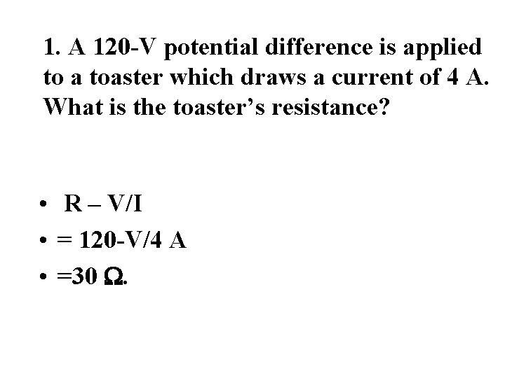 1. A 120 -V potential difference is applied to a toaster which draws a