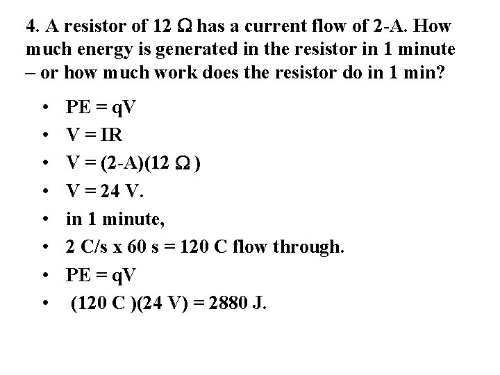 4. A resistor of 12 W has a current flow of 2 -A. How