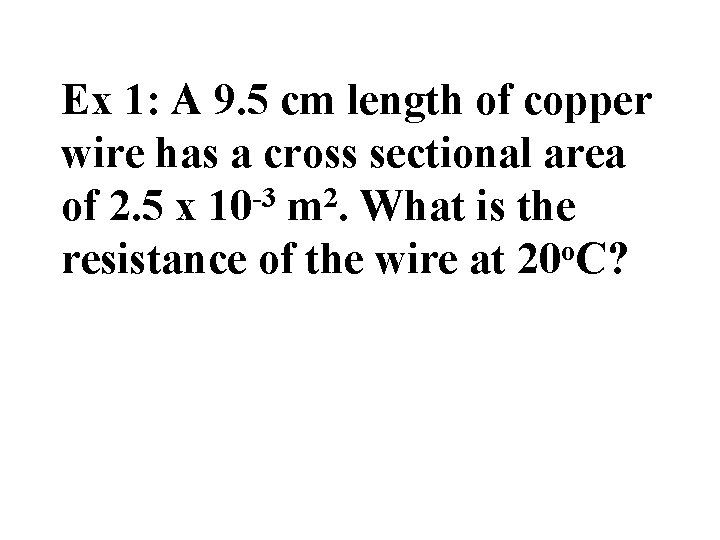 Ex 1: A 9. 5 cm length of copper wire has a cross sectional