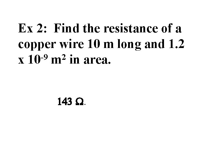 Ex 2: Find the resistance of a copper wire 10 m long and 1.