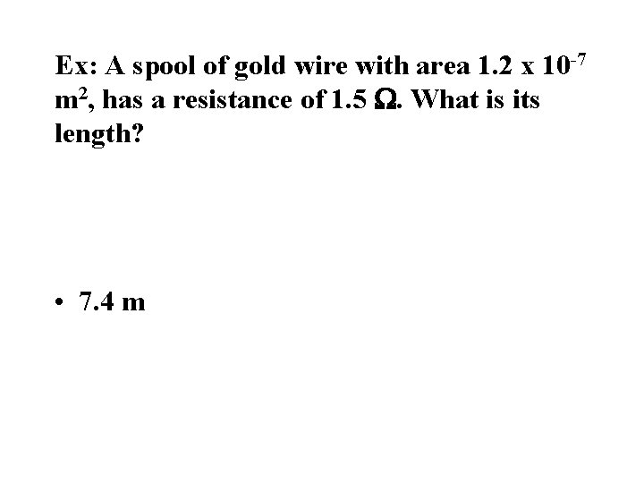 Ex: A spool of gold wire with area 1. 2 x 10 -7 m