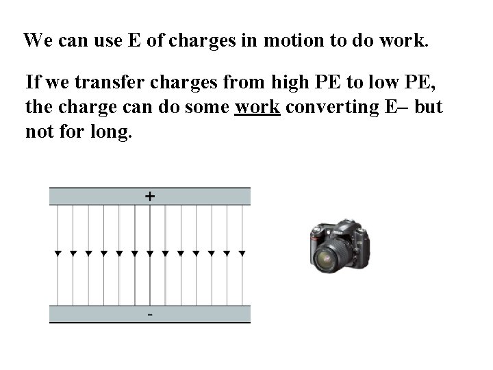 We can use E of charges in motion to do work. If we transfer
