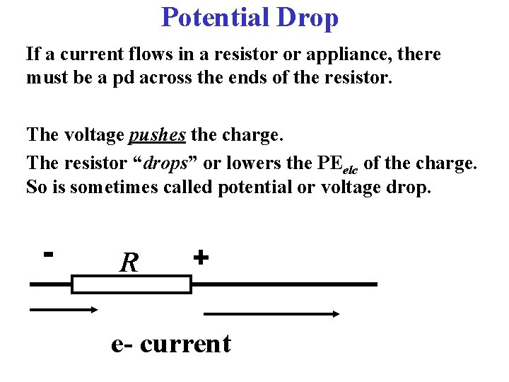 Potential Drop If a current flows in a resistor or appliance, there must be