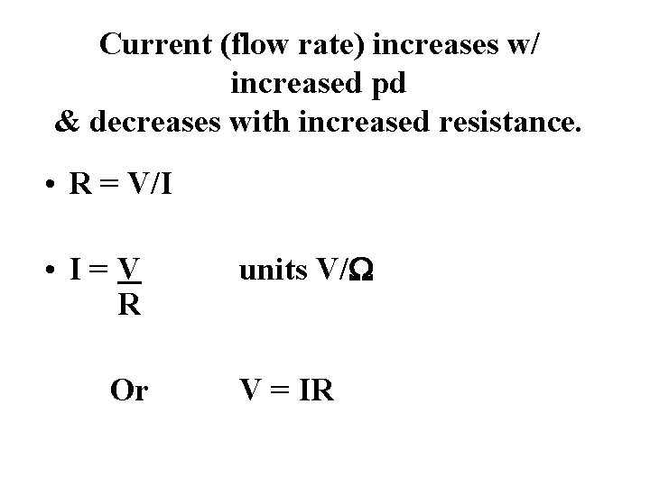 Current (flow rate) increases w/ increased pd & decreases with increased resistance. • R