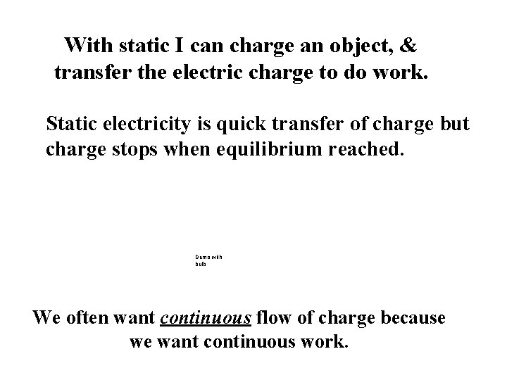 With static I can charge an object, & transfer the electric charge to do