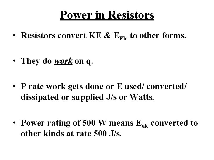 Power in Resistors • Resistors convert KE & EElc to other forms. • They