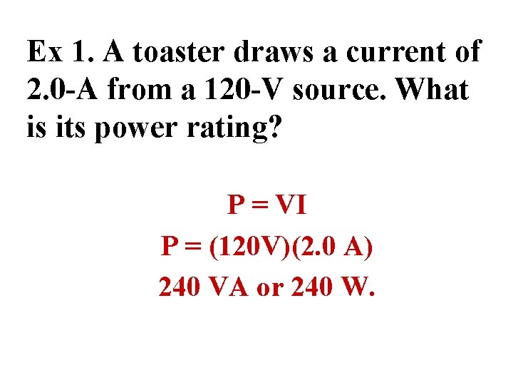 Ex 1. A toaster draws a current of 2. 0 -A from a 120