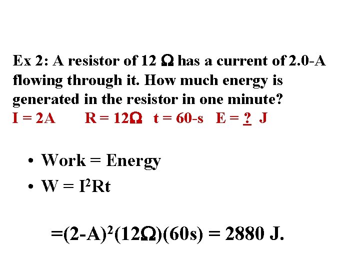 Ex 2: A resistor of 12 W has a current of 2. 0 -A