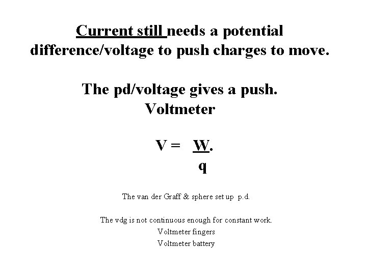 Current still needs a potential difference/voltage to push charges to move. The pd/voltage gives