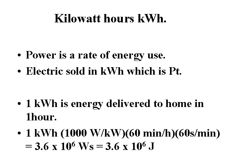 Kilowatt hours k. Wh. • Power is a rate of energy use. • Electric