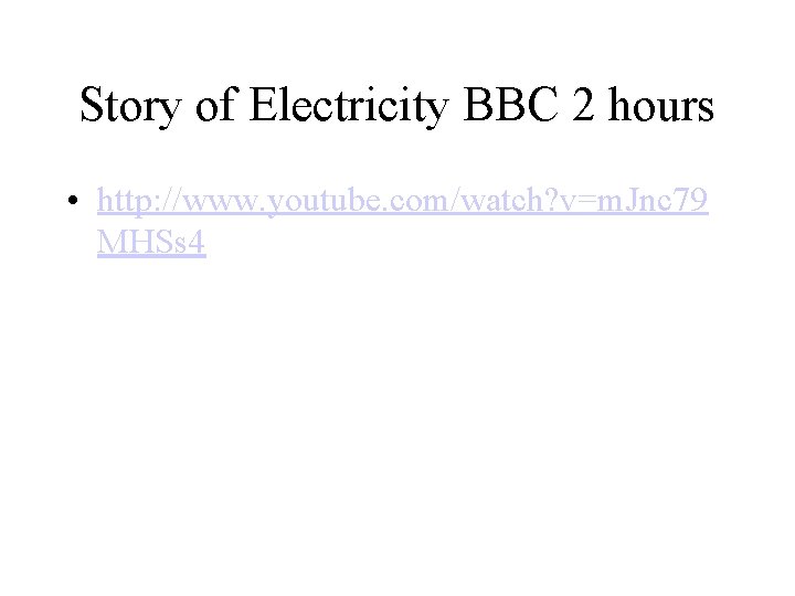 Story of Electricity BBC 2 hours • http: //www. youtube. com/watch? v=m. Jnc 79