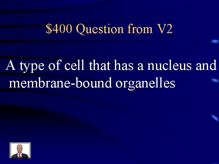 $400 Question from V 2 A type of cell that has a nucleus and