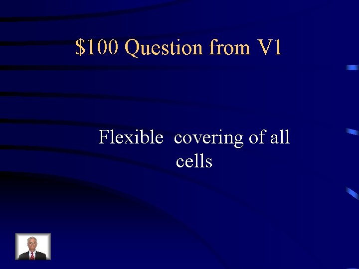 $100 Question from V 1 Flexible covering of all cells 