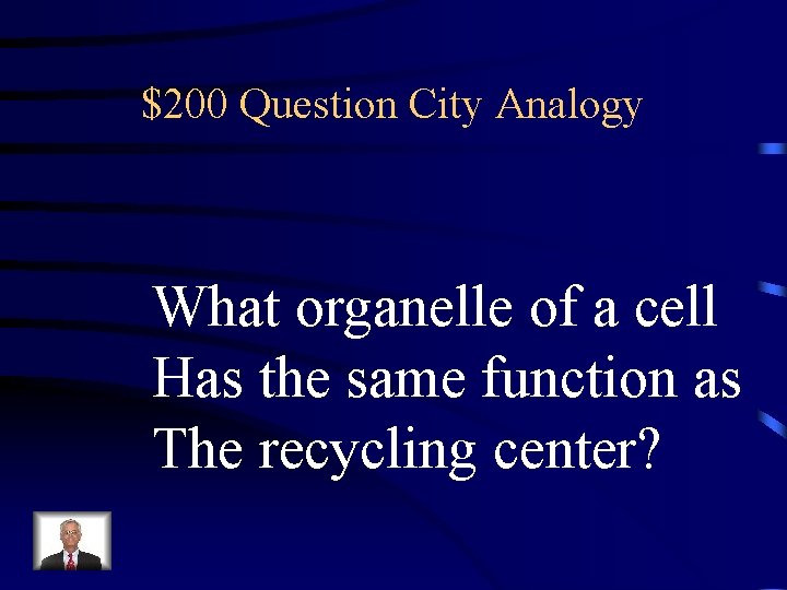 $200 Question City Analogy What organelle of a cell Has the same function as