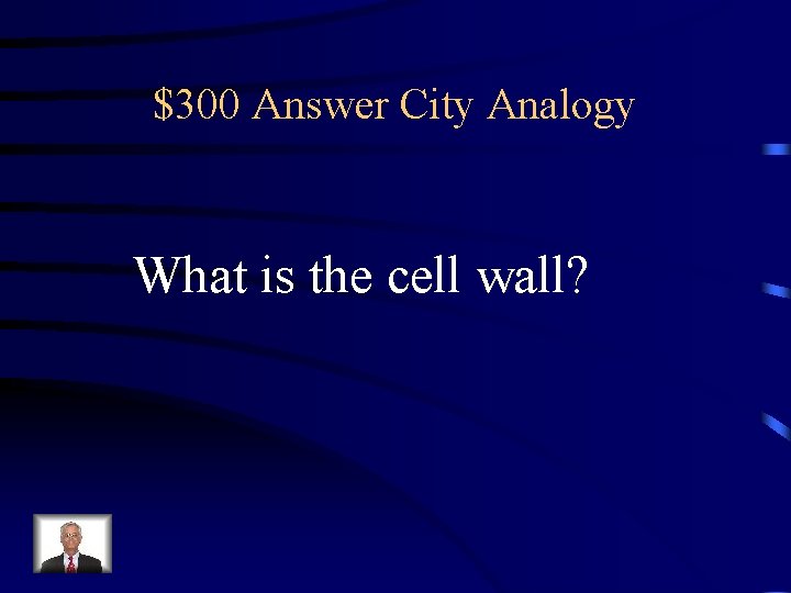 $300 Answer City Analogy What is the cell wall? 