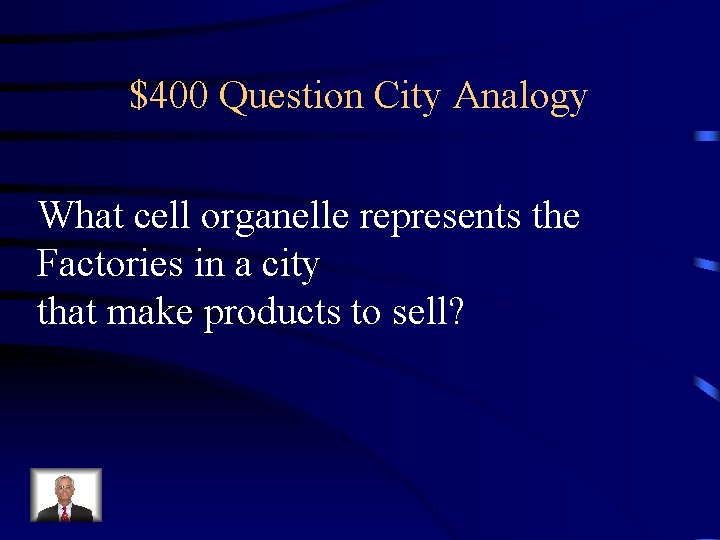 $400 Question City Analogy What cell organelle represents the Factories in a city that