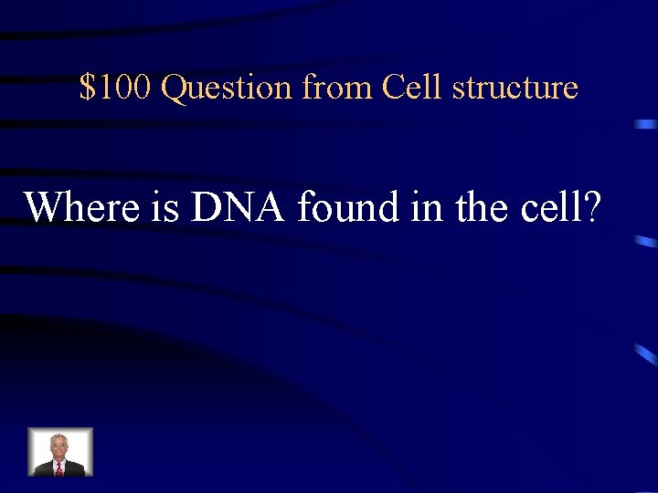 $100 Question from Cell structure Where is DNA found in the cell? 
