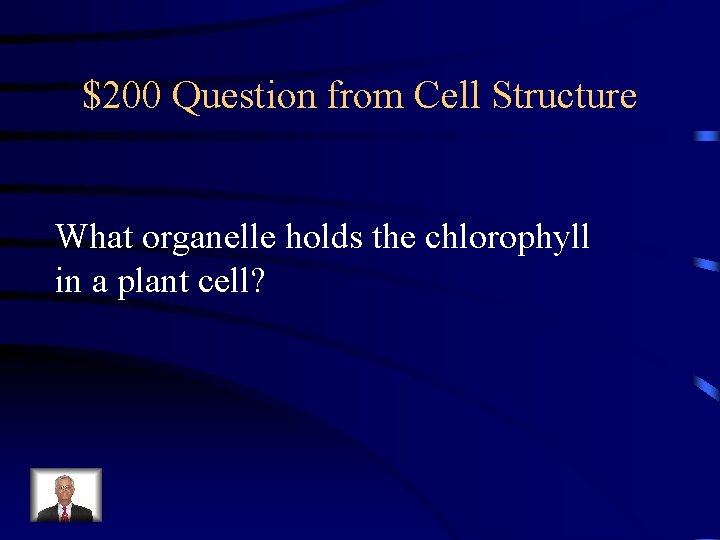 $200 Question from Cell Structure What organelle holds the chlorophyll in a plant cell?