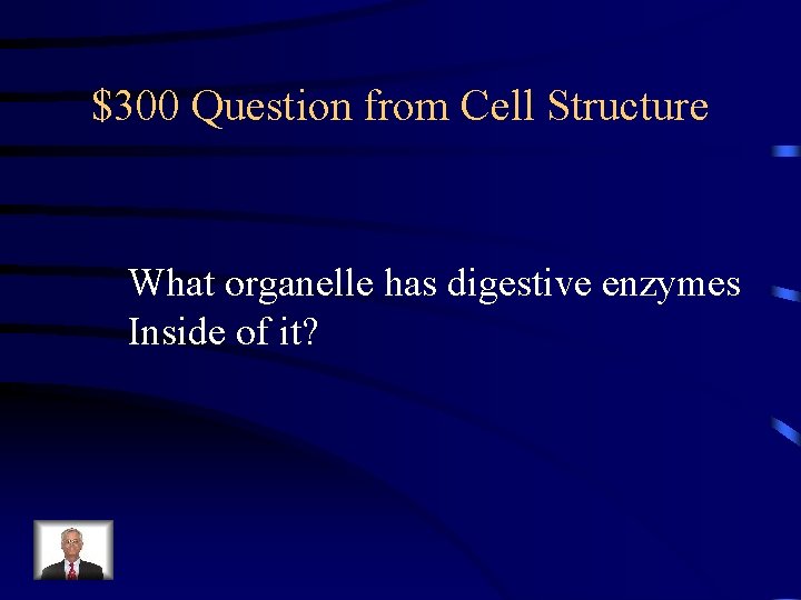 $300 Question from Cell Structure What organelle has digestive enzymes Inside of it? 
