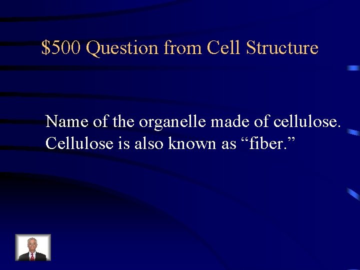 $500 Question from Cell Structure Name of the organelle made of cellulose. Cellulose is