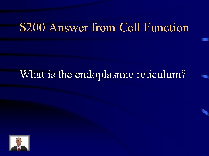 $200 Answer from Cell Function What is the endoplasmic reticulum? 