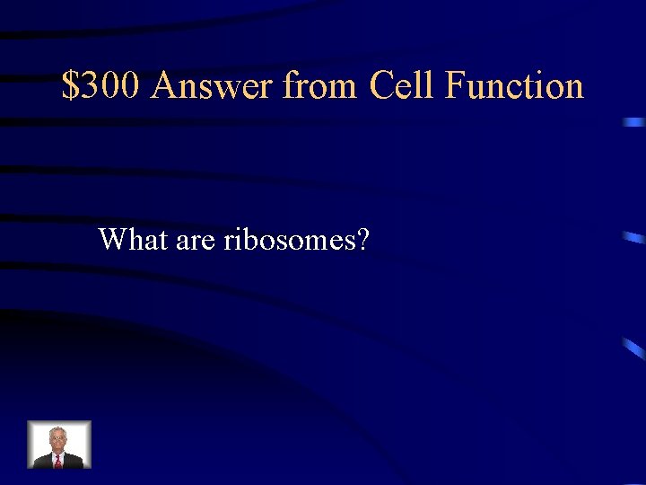 $300 Answer from Cell Function What are ribosomes? 