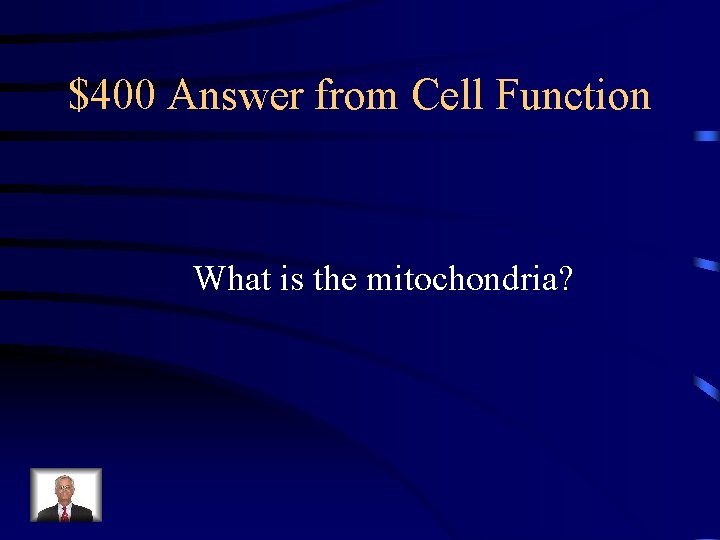 $400 Answer from Cell Function What is the mitochondria? 