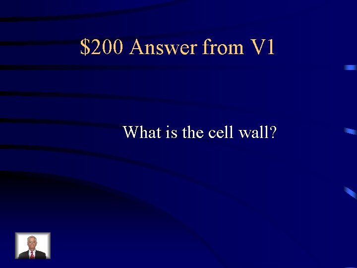 $200 Answer from V 1 What is the cell wall? 
