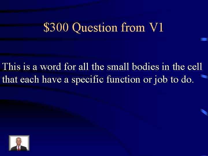 $300 Question from V 1 This is a word for all the small bodies