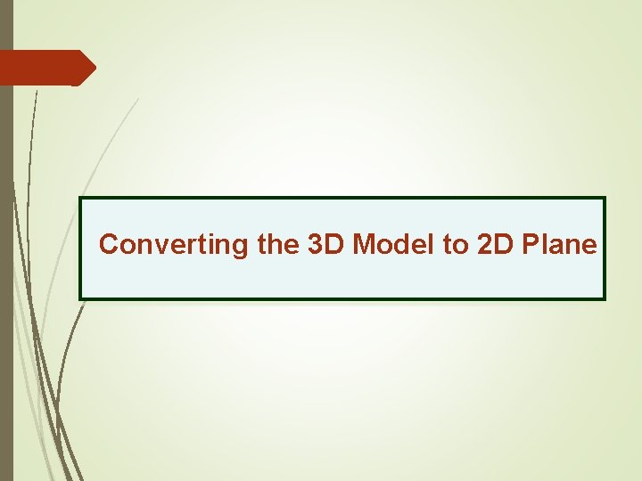 Converting the 3 D Model to 2 D Plane 