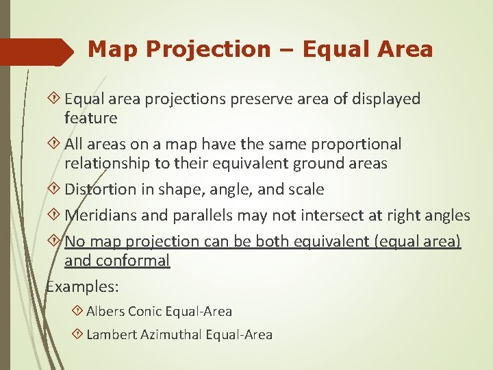 Map Projection – Equal Area Equal area projections preserve area of displayed feature All