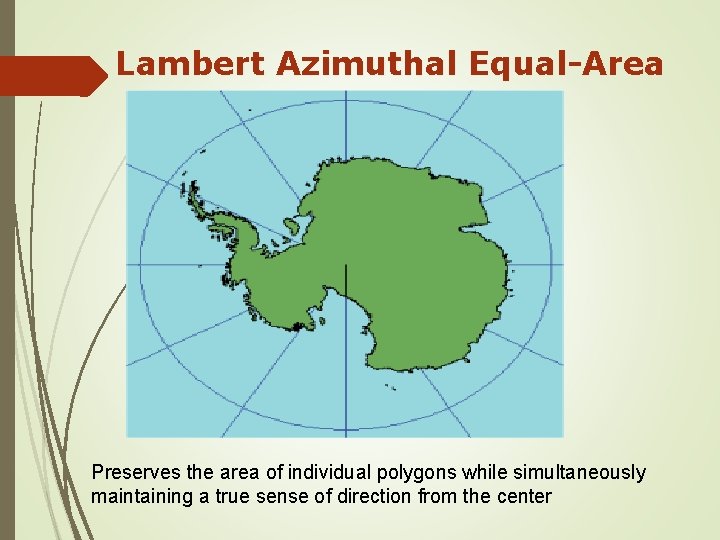 Lambert Azimuthal Equal-Area Preserves the area of individual polygons while simultaneously maintaining a true