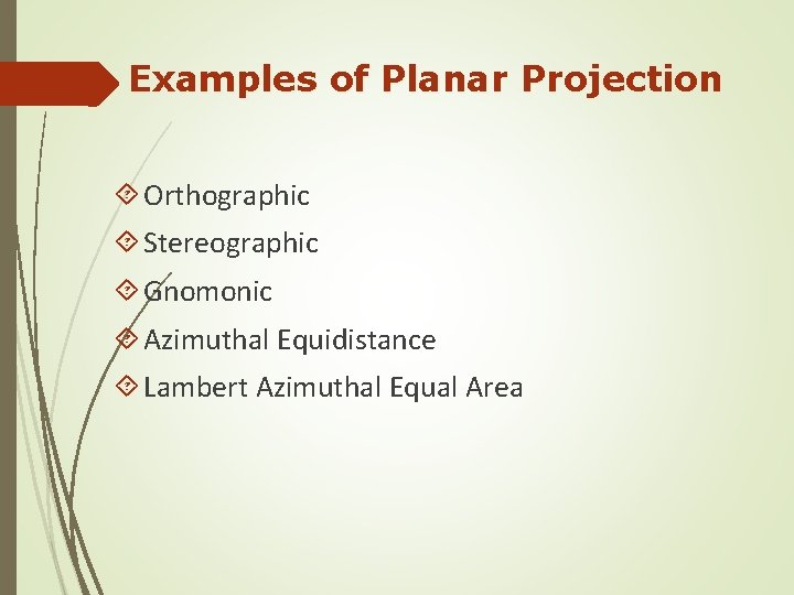 Examples of Planar Projection Orthographic Stereographic Gnomonic Azimuthal Equidistance Lambert Azimuthal Equal Area 