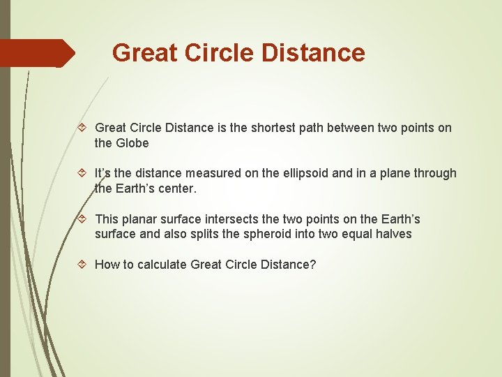 Great Circle Distance is the shortest path between two points on the Globe It’s
