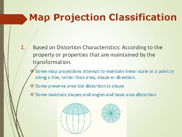 Map Projection Classification 1. Based on Distortion Characteristics: According to the property or properties