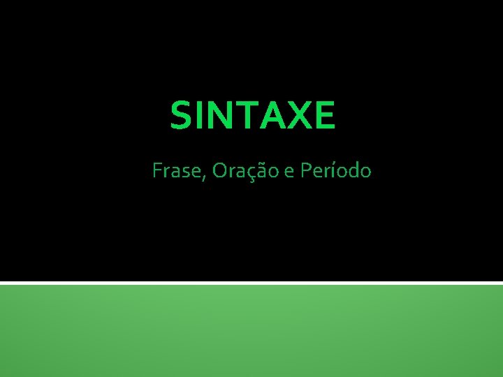 SINTAXE Frase, Oração e Período 