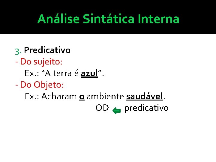 Análise Sintática Interna 3. Predicativo - Do sujeito: Ex. : “A terra é azul”.