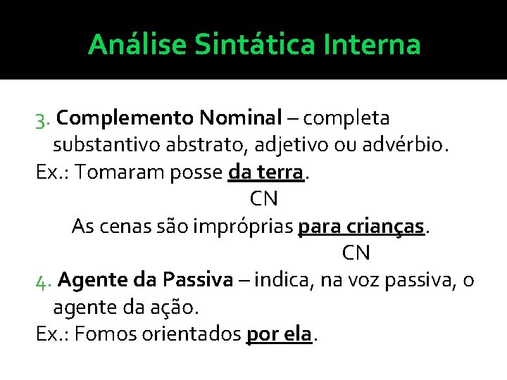 Análise Sintática Interna 3. Complemento Nominal – completa substantivo abstrato, adjetivo ou advérbio. Ex.