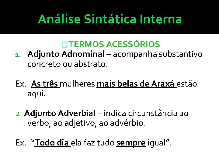 Análise Sintática Interna 1. �TERMOS ACESSÓRIOS Adjunto Adnominal – acompanha substantivo concreto ou abstrato.