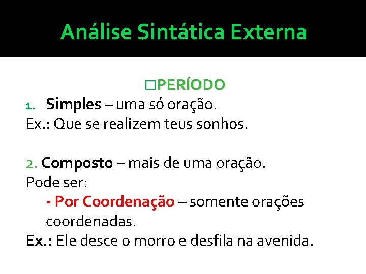 Análise Sintática Externa �PERÍODO Simples – uma só oração. Ex. : Que se realizem