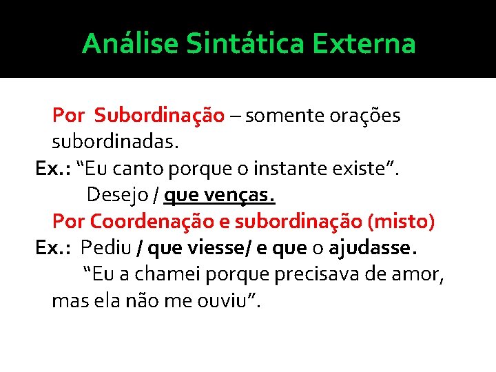 Análise Sintática Externa Por Subordinação – somente orações subordinadas. Ex. : “Eu canto porque