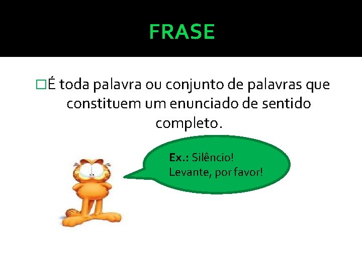 FRASE �É toda palavra ou conjunto de palavras que constituem um enunciado de sentido
