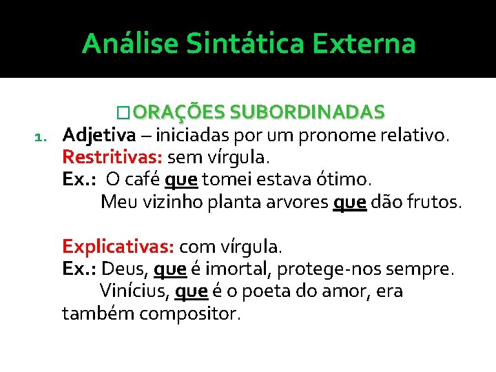 Análise Sintática Externa 1. �ORAÇÕES SUBORDINADAS Adjetiva – iniciadas por um pronome relativo. Restritivas: