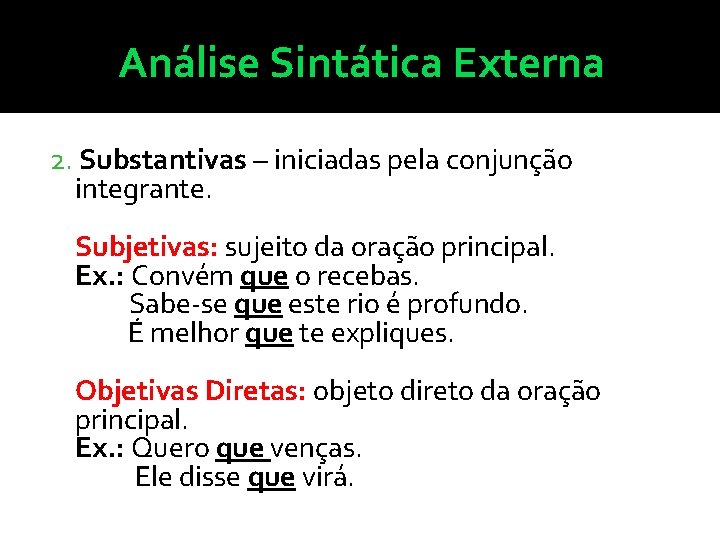 Análise Sintática Externa 2. Substantivas – iniciadas pela conjunção integrante. Subjetivas: sujeito da oração