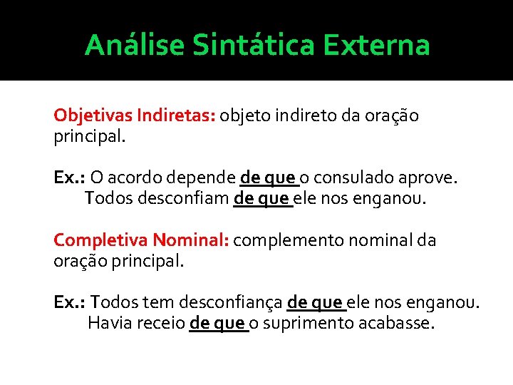 Análise Sintática Externa Objetivas Indiretas: objeto indireto da oração principal. Ex. : O acordo