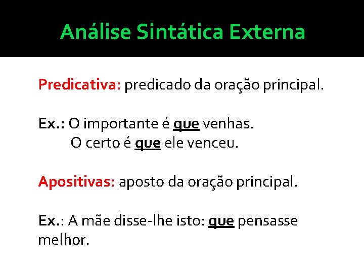 Análise Sintática Externa Predicativa: predicado da oração principal. Ex. : O importante é que